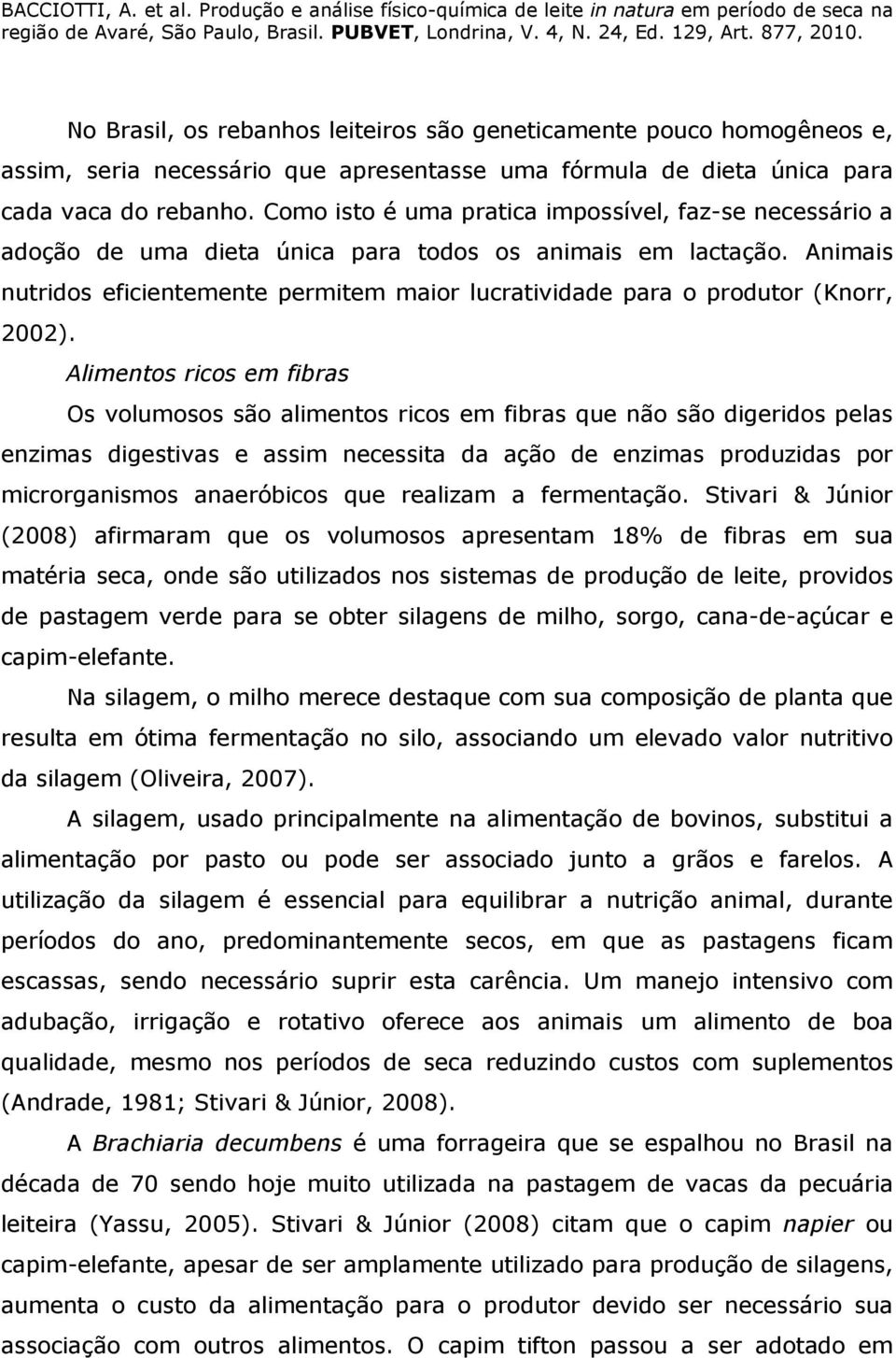 Animais nutridos eficientemente permitem maior lucratividade para o produtor (Knorr, 2002).