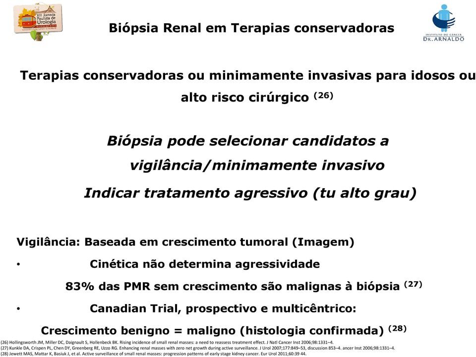 Trial, prospectivo e multicêntrico: Crescimento benigno = maligno (histologia confirmada) (28) (26) Hollingsworth JM, Miller DC, Daignault S, Hollenbeck BK.