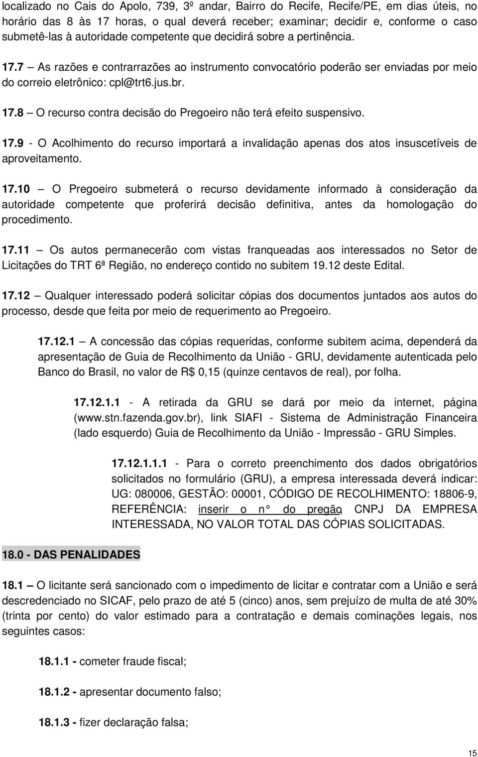 17.9 - O Acolhimento do recurso importará a invalidação apenas dos atos insuscetíveis de aproveitamento. 17.