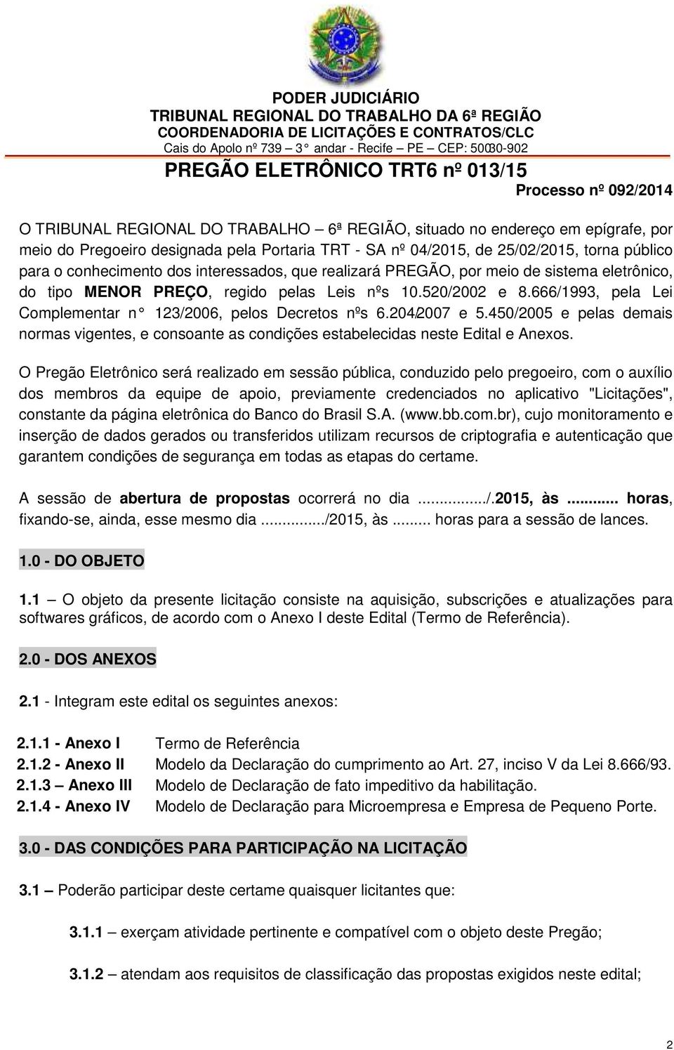 conhecimento dos interessados, que realizará PREGÃO, por meio de sistema eletrônico, do tipo MENOR PREÇO, regido pelas Leis nºs 10.520/2002 e 8.