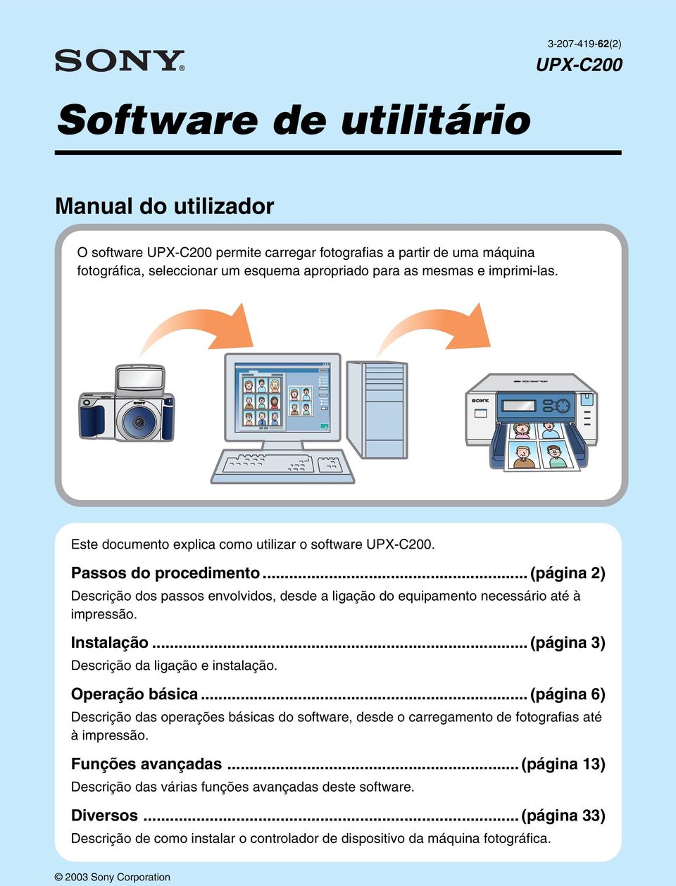 .. (página 2) Descrição dos passos envolvidos, desde a ligação do equipamento necessário até à impressão. Instalação... (página 3) Descrição da ligação e instalação. Operação básica.