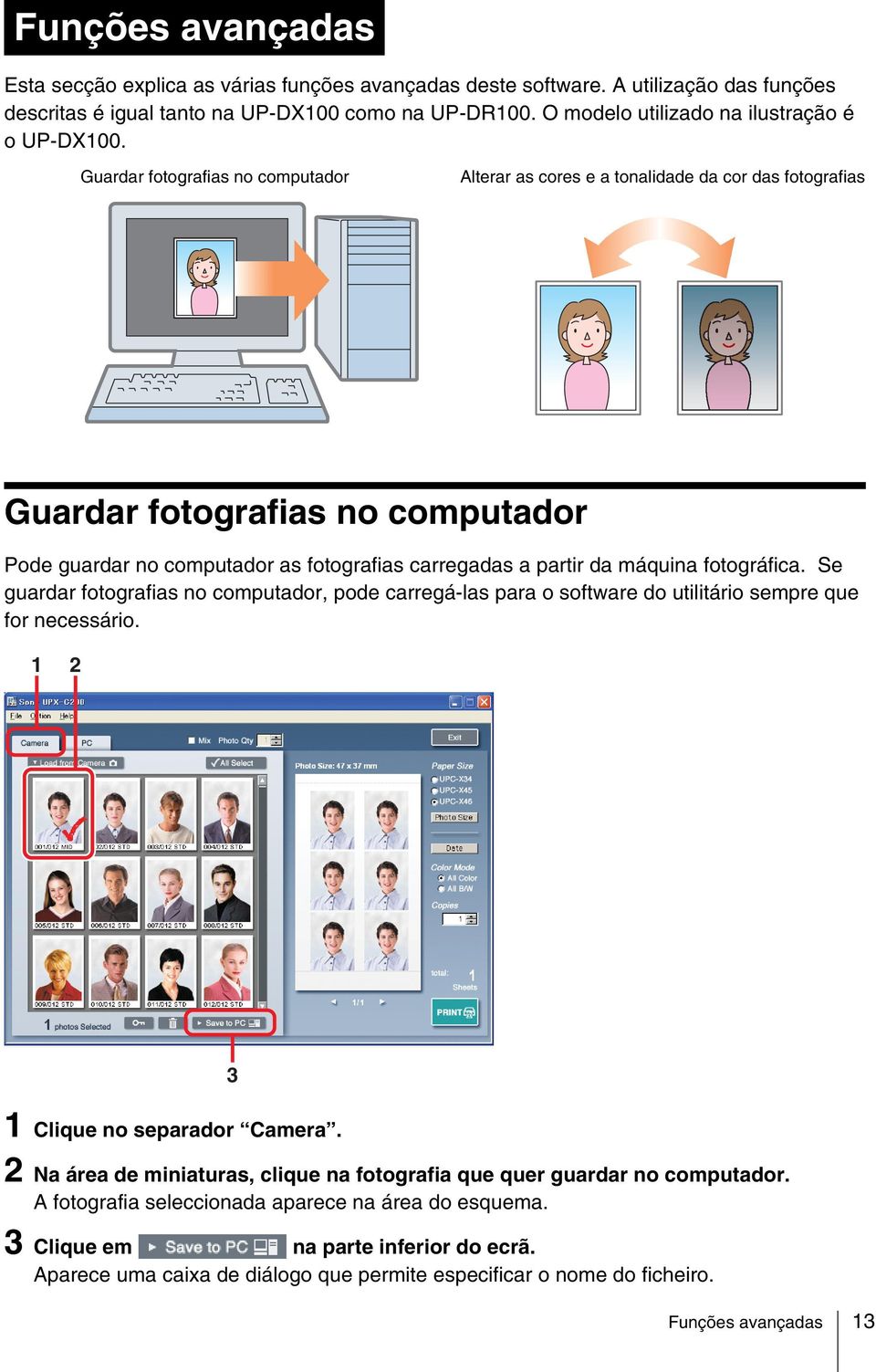 Guardar fotografias no computador Alterar as cores e a tonalidade da cor das fotografias Guardar fotografias no computador Pode guardar no computador as fotografias carregadas a partir da máquina