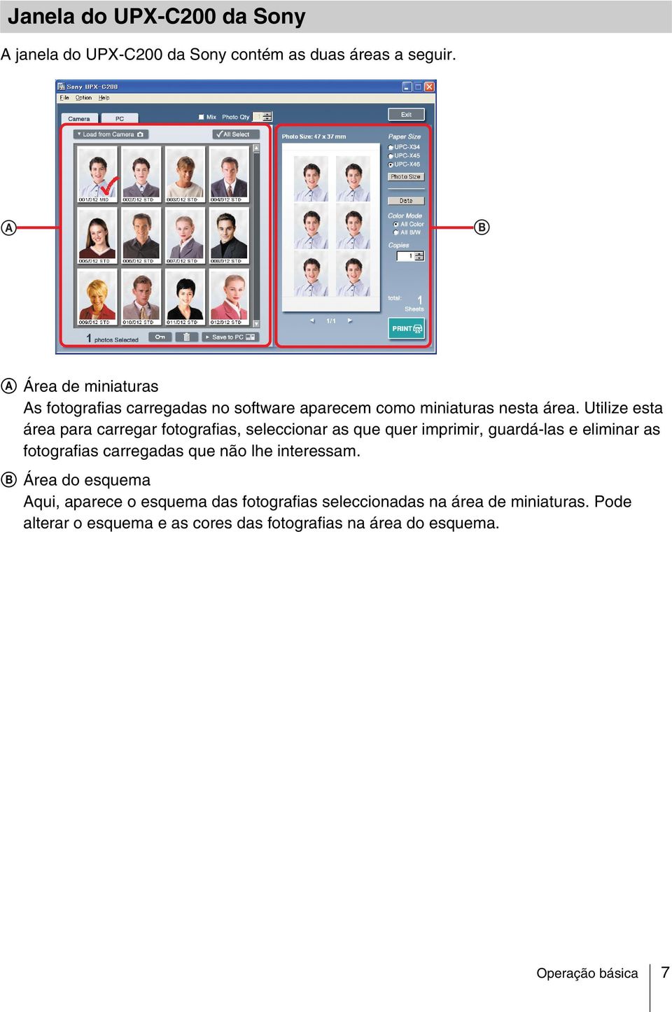 Utilize esta área para carregar fotografias, seleccionar as que quer imprimir, guardá-las e eliminar as fotografias carregadas