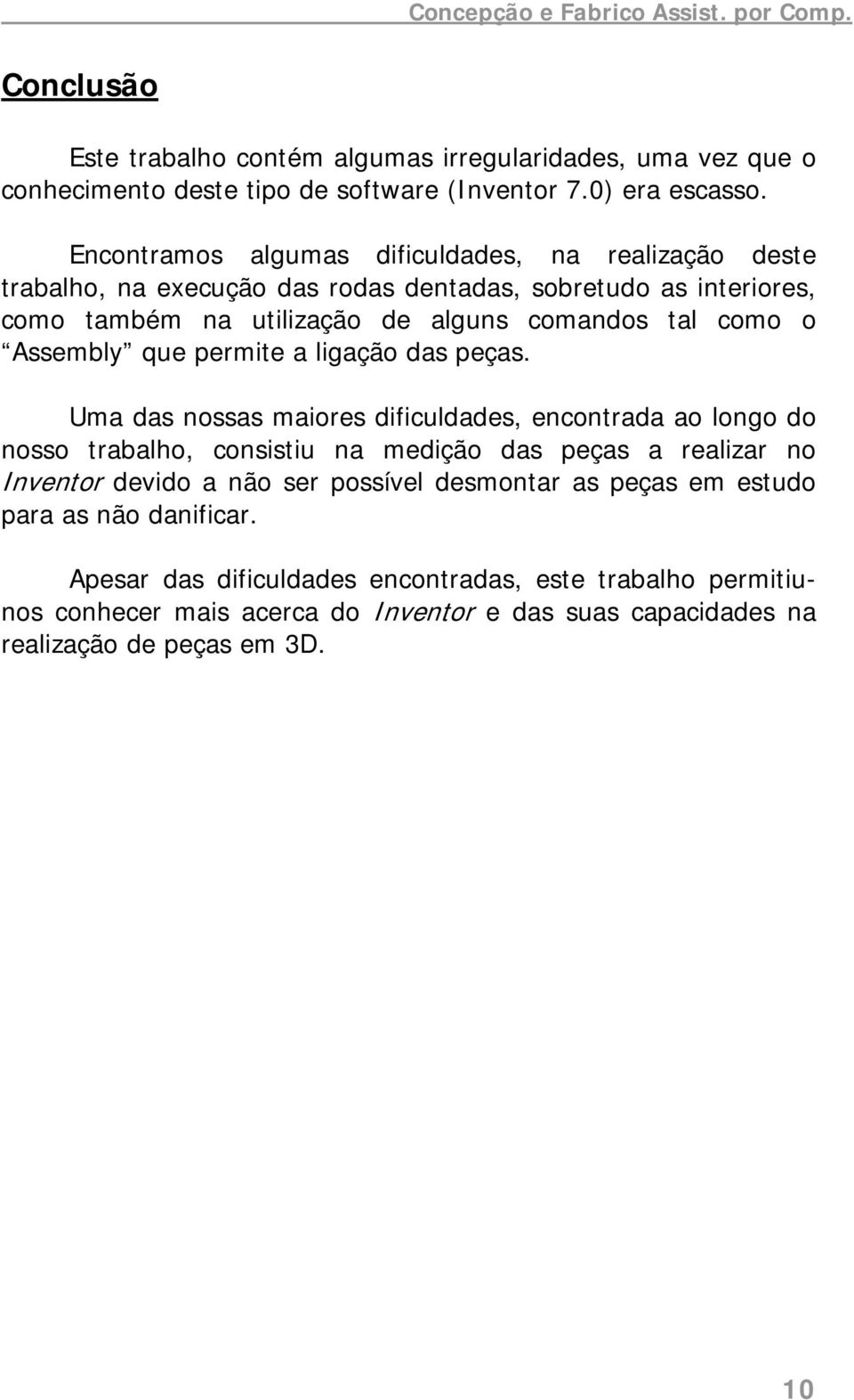 Assembly que permite a ligação das peças.