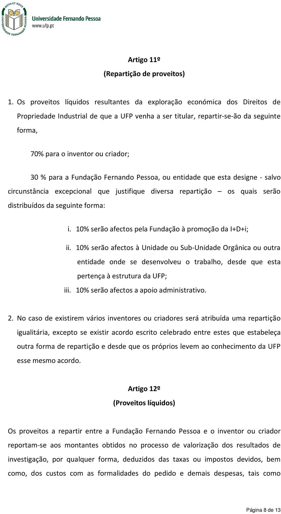 % para a Fundação Fernando Pessoa, ou entidade que esta designe - salvo circunstância excepcional que justifique diversa repartição os quais serão distribuídos da seguinte forma: i.