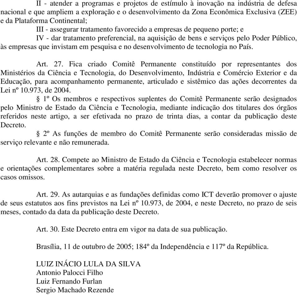 pesquisa e no desenvolvimento de tecnologia no País. Art. 27.