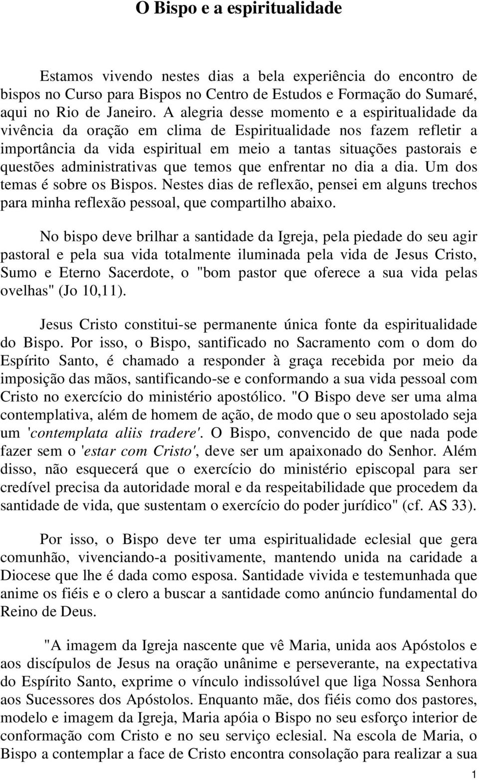 administrativas que temos que enfrentar no dia a dia. Um dos temas é sobre os Bispos. Nestes dias de reflexão, pensei em alguns trechos para minha reflexão pessoal, que compartilho abaixo.