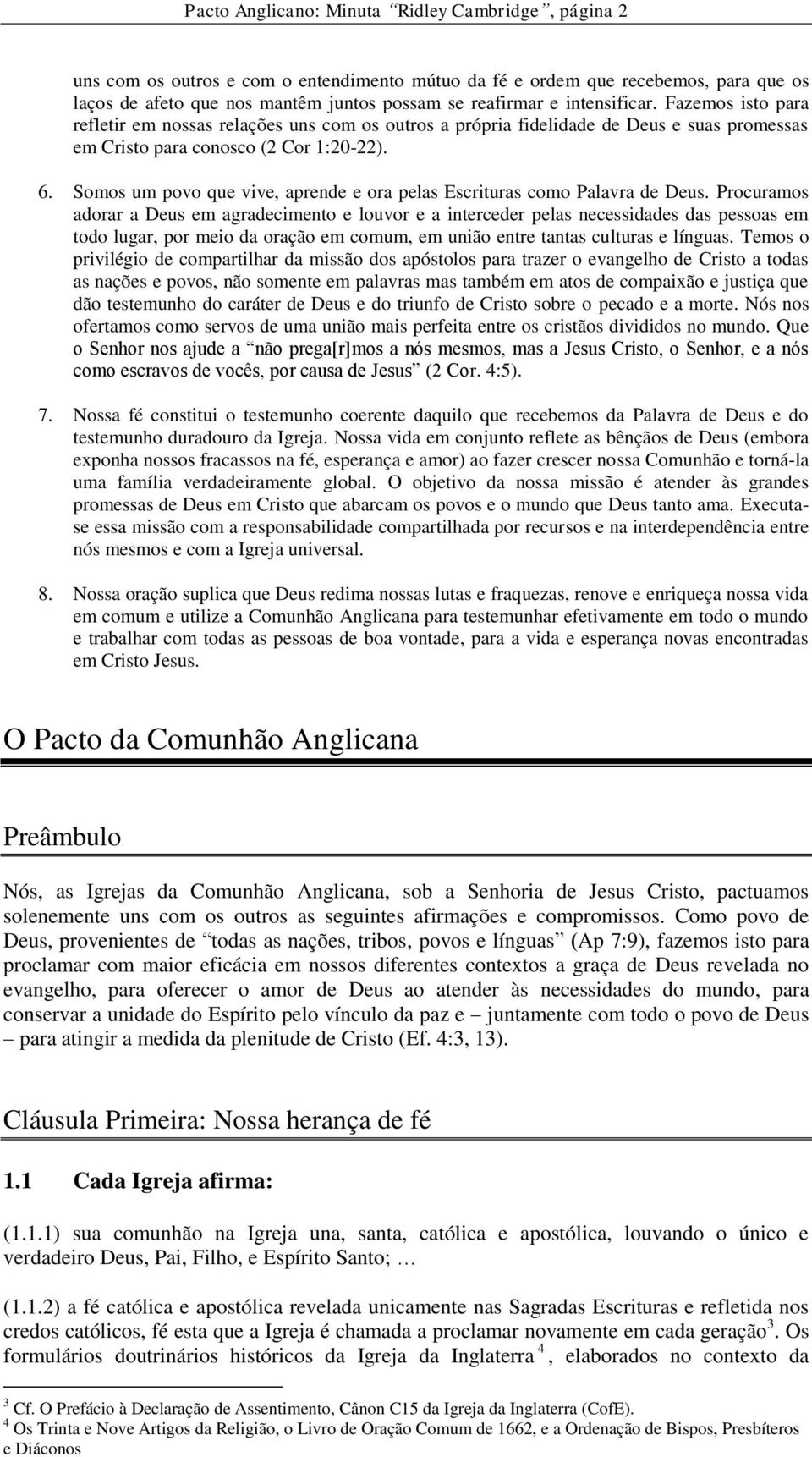 Somos um povo que vive, aprende e ora pelas Escrituras como Palavra de Deus.