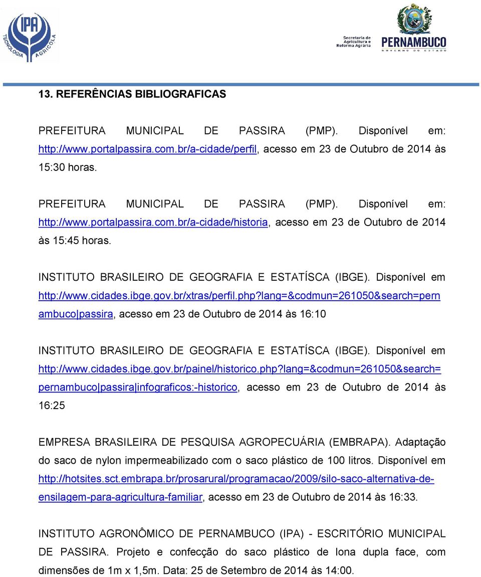 INSTITUTO BRASILEIRO DE GEOGRAFIA E ESTATÍSCA (IBGE). Disponível em http://www.cidades.ibge.gov.br/xtras/perfil.php?