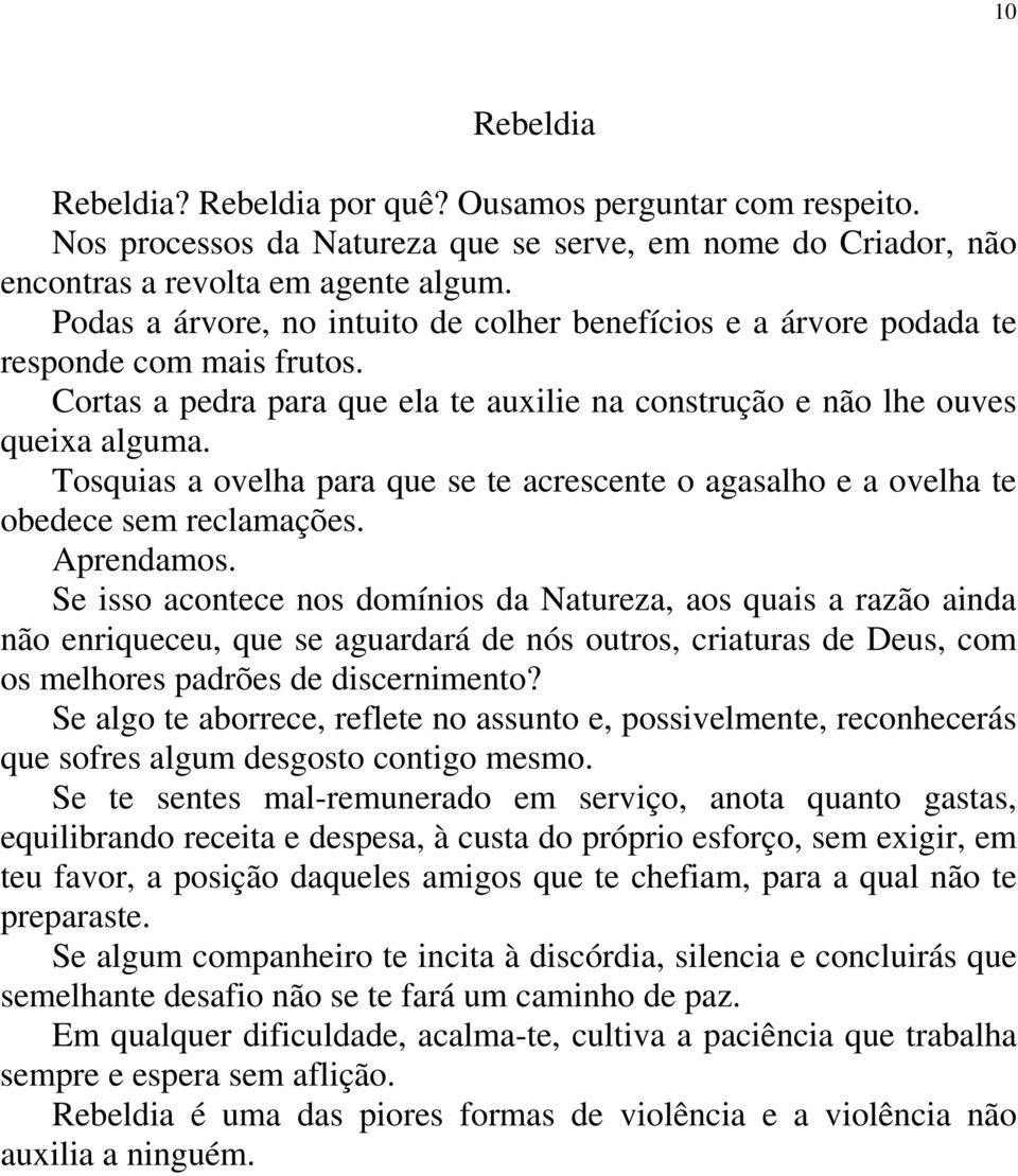 Tosquias a ovelha para que se te acrescente o agasalho e a ovelha te obedece sem reclamações. Aprendamos.