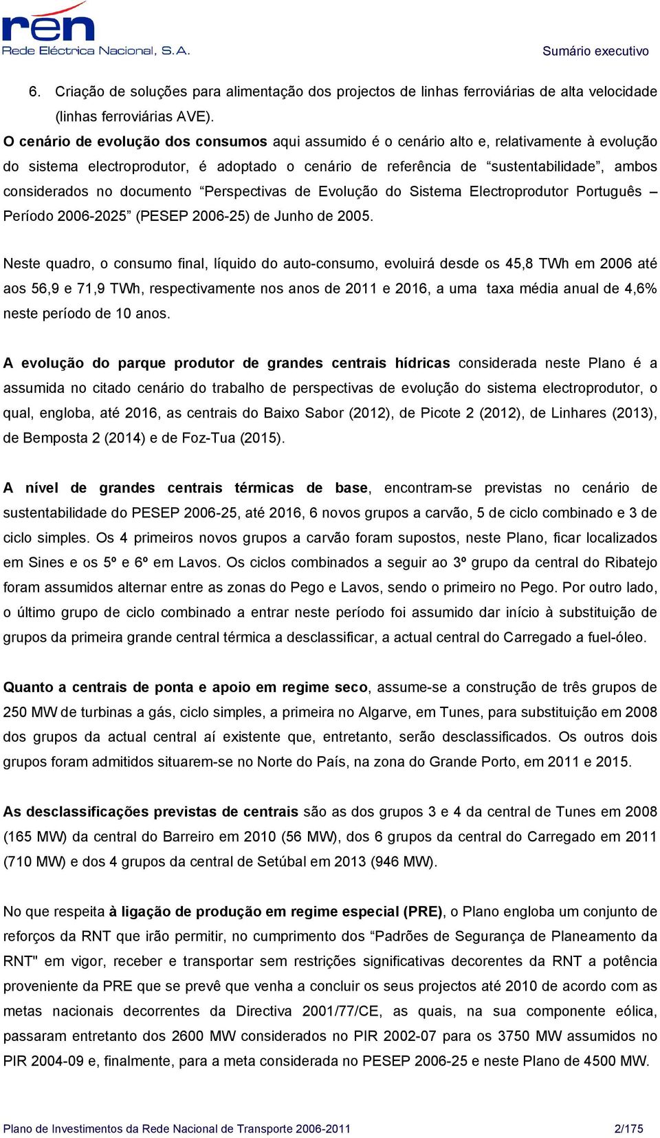 documento Perspectivas de Evolução do Sistema Electroprodutor Português Período 2006-2025 (PESEP 2006-25) de Junho de 2005.