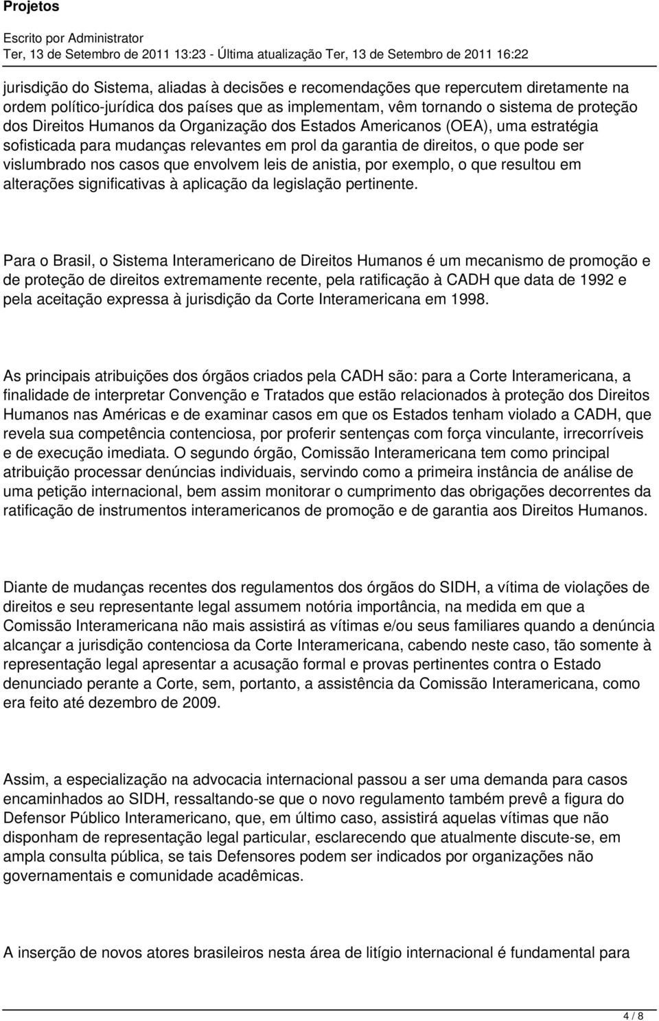 por exemplo, o que resultou em alterações significativas à aplicação da legislação pertinente.