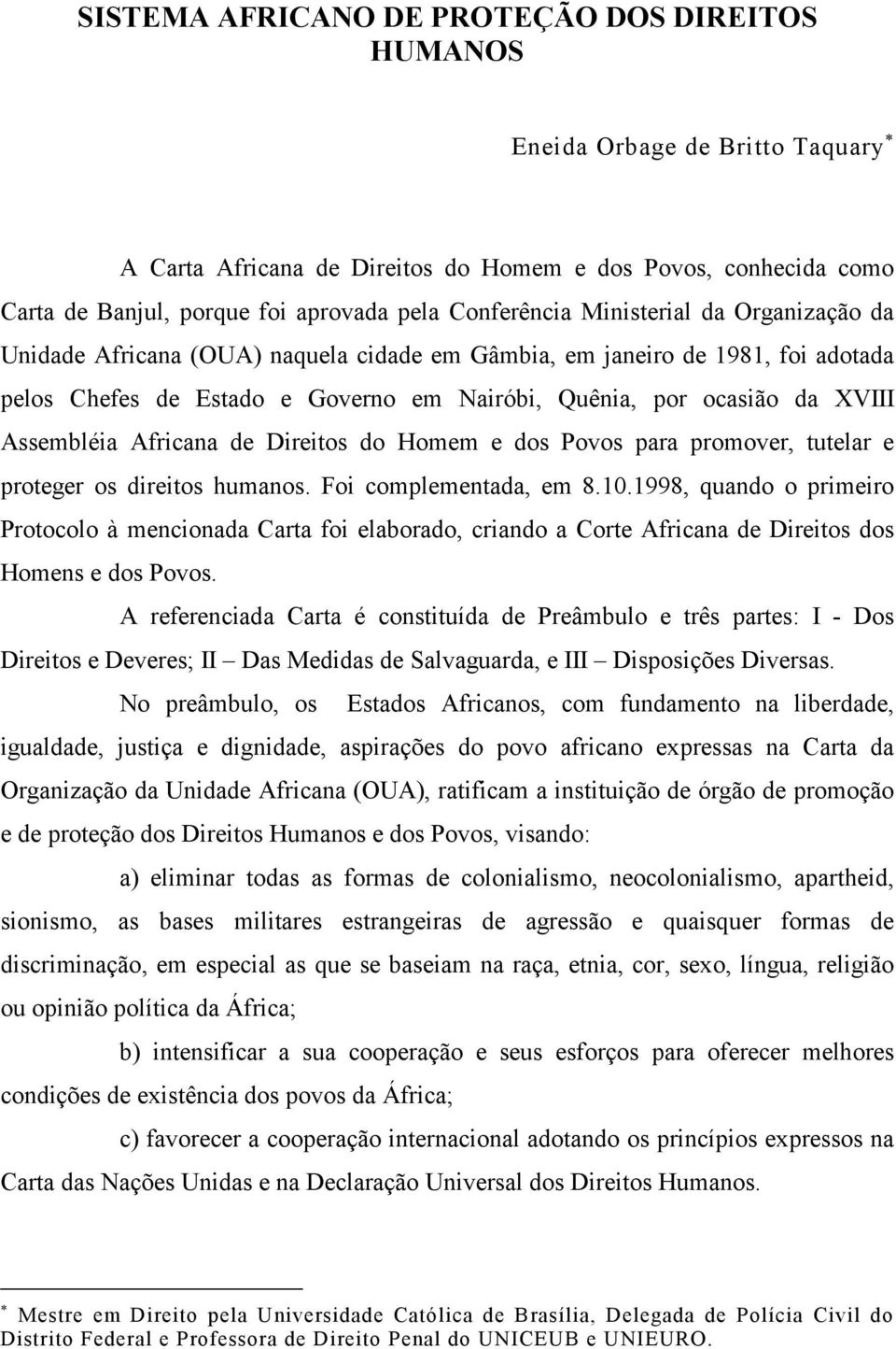 Assembléia Africana de Direitos do Homem e dos Povos para promover, tutelar e proteger os direitos humanos. Foi complementada, em 8.10.