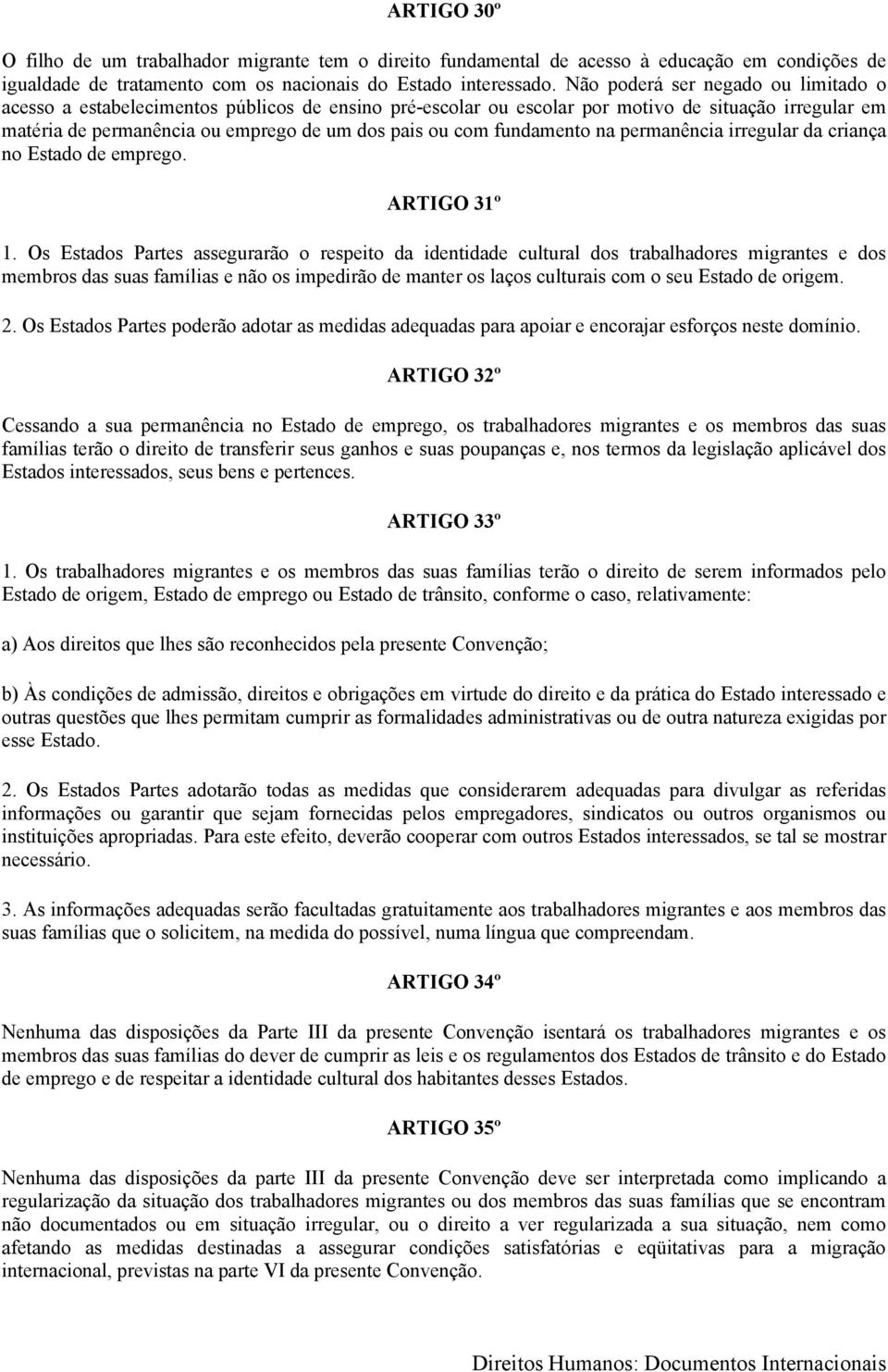 fundamento na permanência irregular da criança no Estado de emprego. ARTIGO 31º 1.