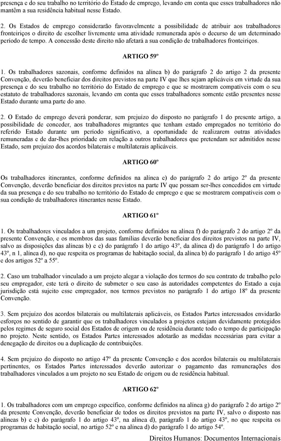 período de tempo. A concessão deste direito não afetará a sua condição de trabalhadores fronteiriços. ARTIGO 59º 1.