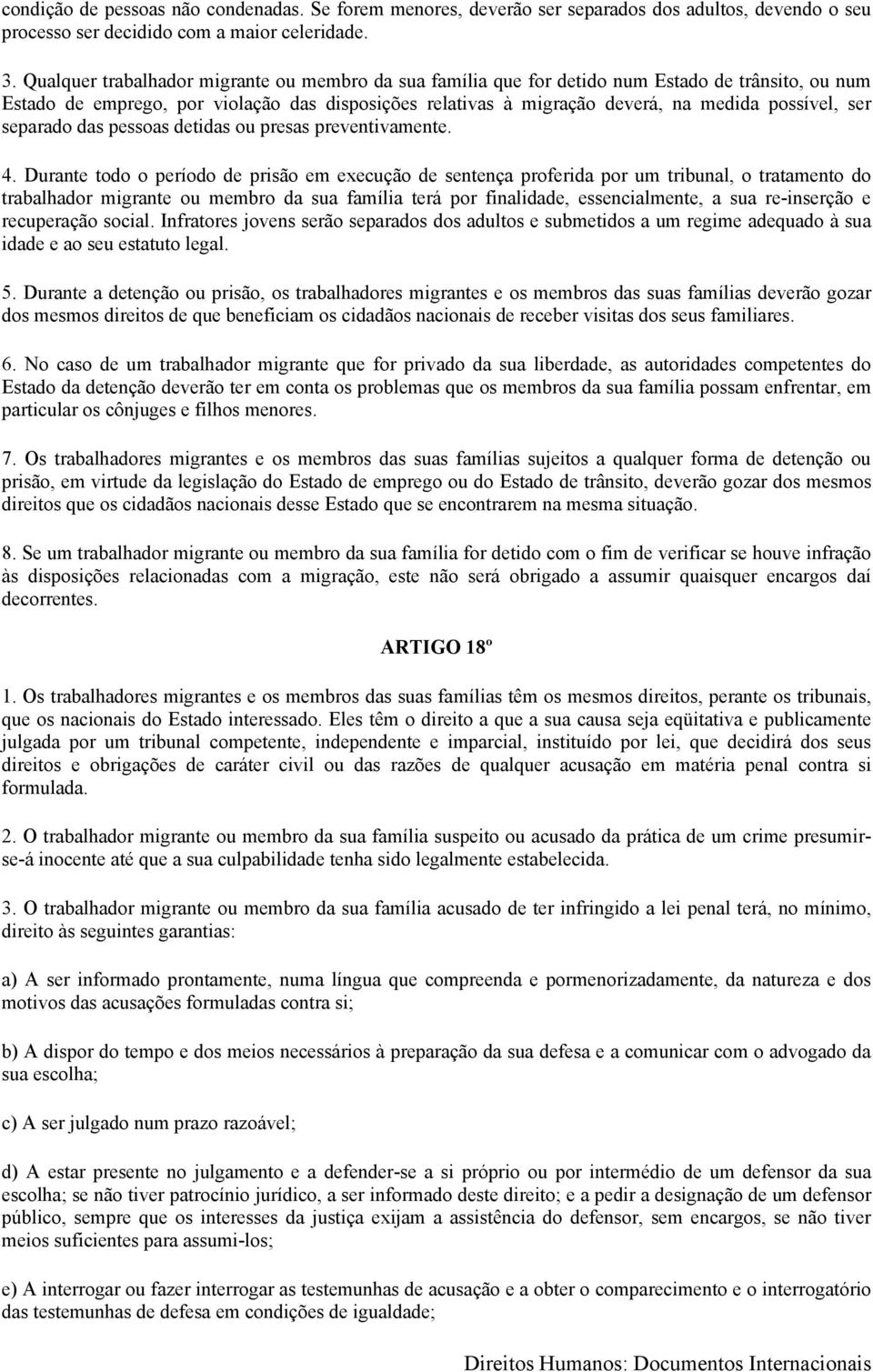 ser separado das pessoas detidas ou presas preventivamente. 4.