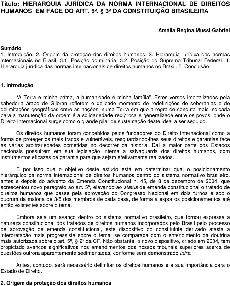 Hierarquia jurídica das normas internacionais de direitos humanos no Brasil. 5. Conclusão. 1. Introdução A Terra é minha pátria, a humanidade é minha família.