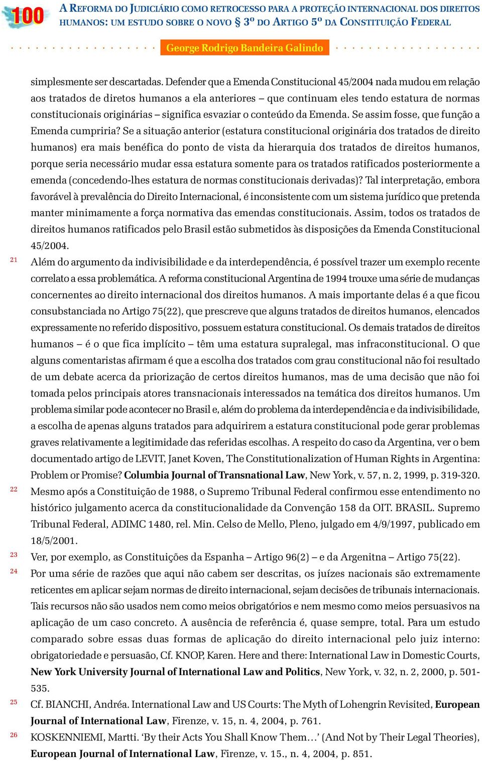 esvaziar o conteúdo da Emenda. Se assim fosse, que função a Emenda cumpriria?