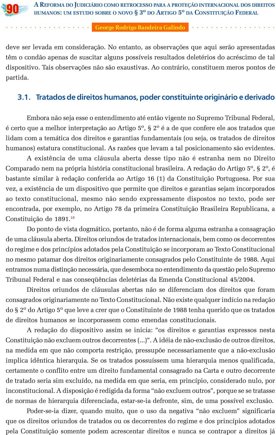 Ao contrário, constituem meros pontos de partida. 3.1.