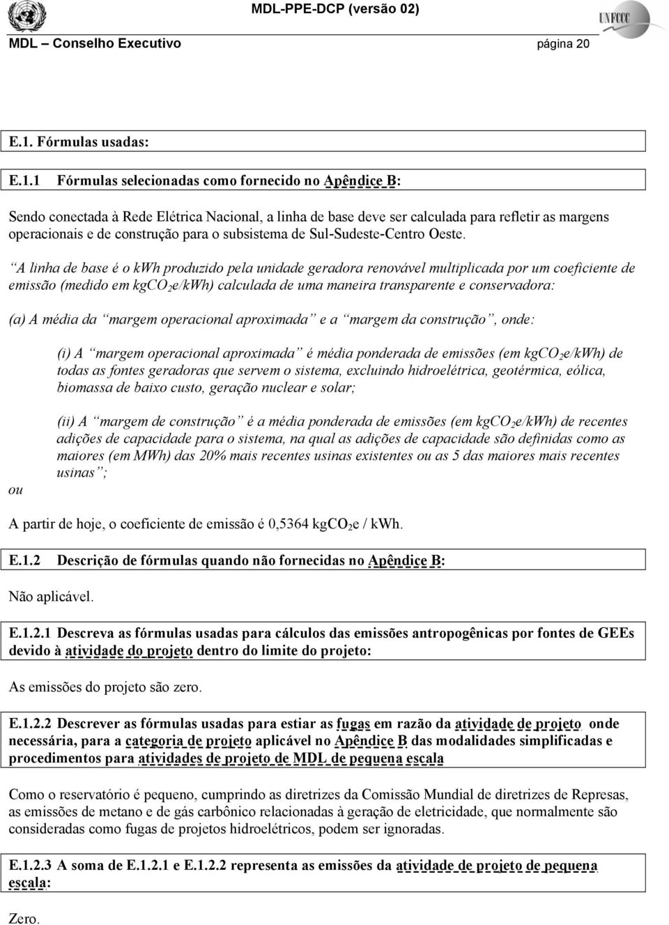 1 Fórmulas selecionadas como fornecido no Apêndice B: Sendo conectada à Rede Elétrica Nacional, a linha de base deve ser calculada para refletir as margens operacionais e de construção para o