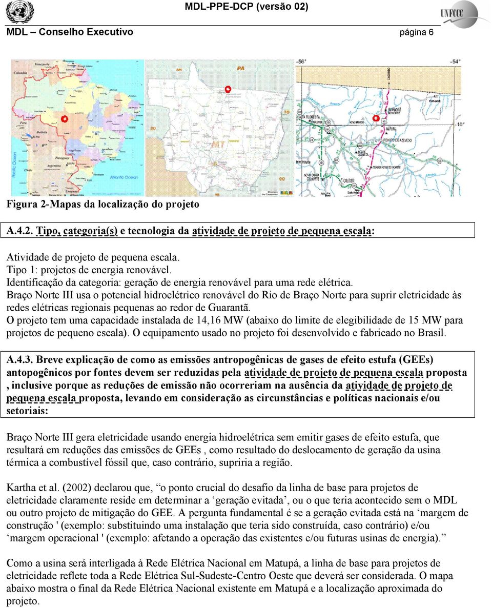 Braço Norte III usa o potencial hidroelétrico renovável do Rio de Braço Norte para suprir eletricidade às redes elétricas regionais pequenas ao redor de Guarantã.