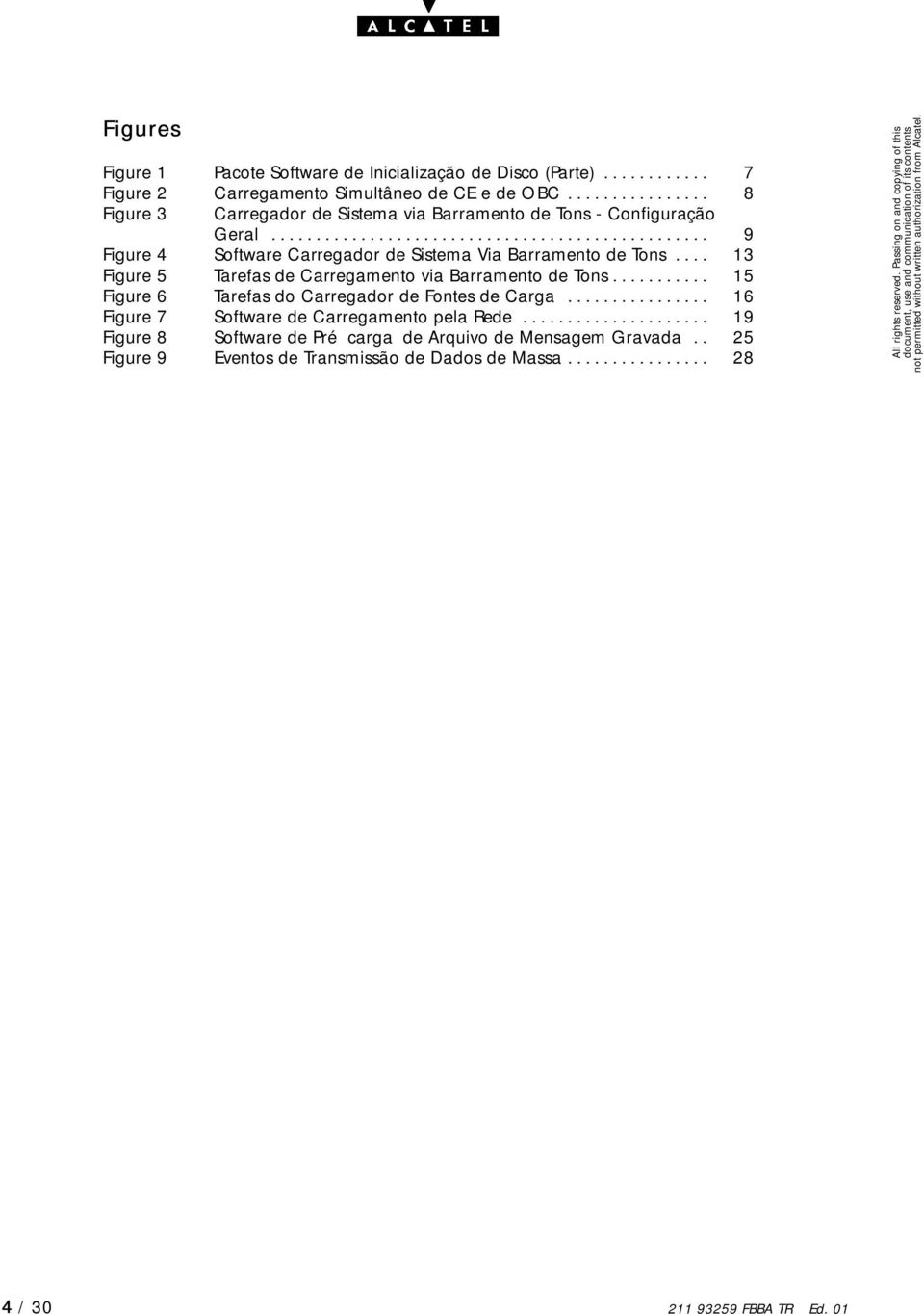 ... 13 Figure 5 Tarefas de Carregamento via Barramento de Tons........... 15 Figure 6 Tarefas do Carregador de Fontes de Carga................ 16 Figure 7 Software de Carregamento pela Rede.