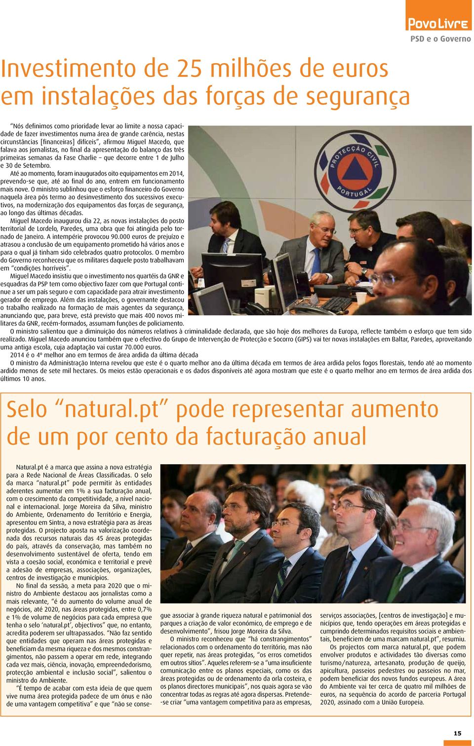 30 de Setembro. Até ao momento, foram inaugurados oito equipamentos em 2014, prevendo-se que, até ao final do ano, entrem em funcionamento mais nove.