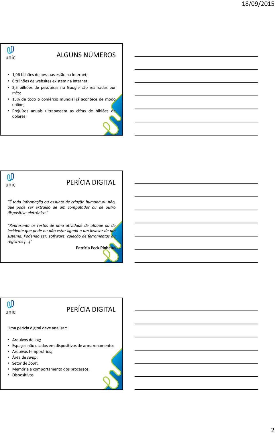 de outro dispositivo eletrônico. Representa os restos de uma atividade de ataque ou de incidente que pode ou não estar ligada a um invasor de um sistema.