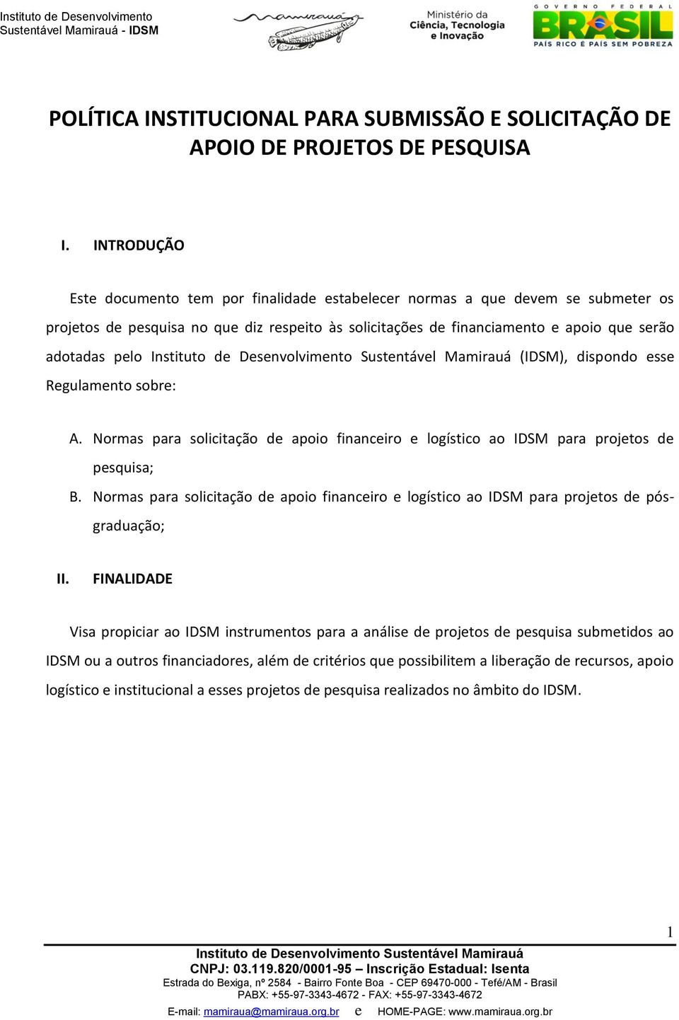 (IDSM), dispondo esse Regulamento sobre: A. Normas para solicitação de apoio financeiro e logístico ao IDSM para projetos de pesquisa; B.