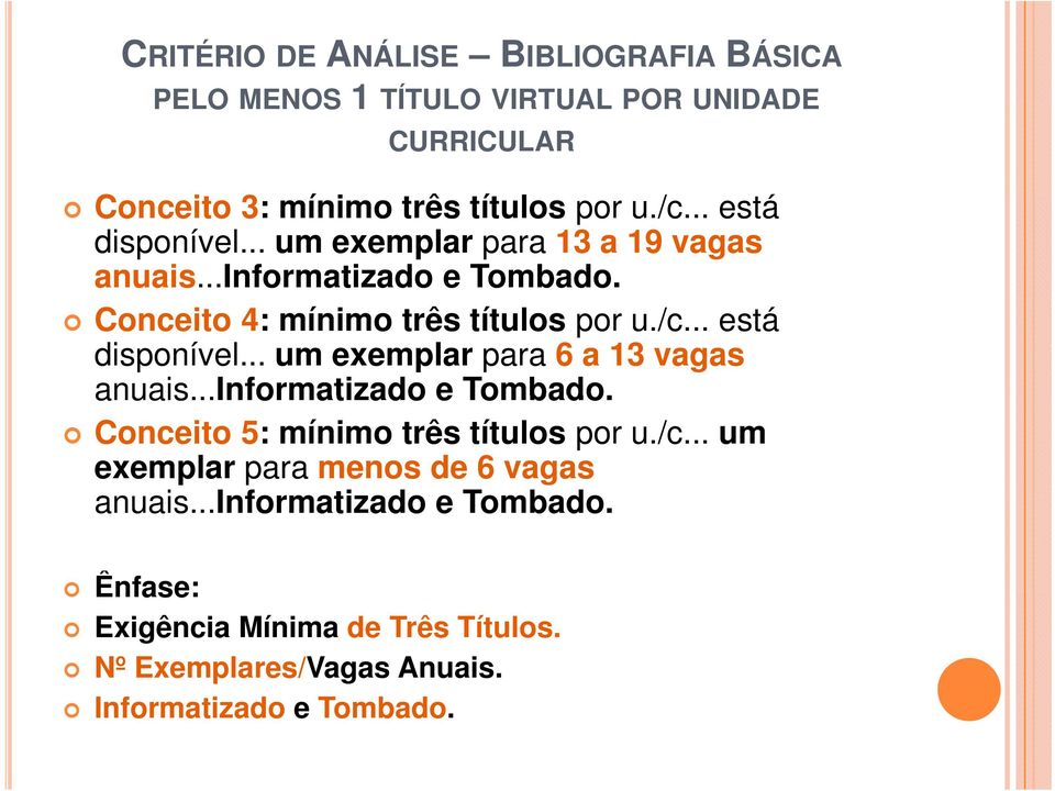 .. está disponível... um exemplar para 6 a 13 vagas anuais...informatizado e Tombado. Conceito 5: mínimo três títulos por u./c.