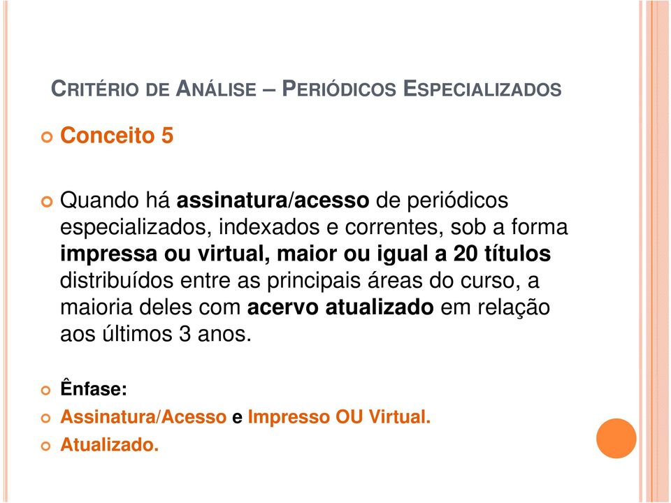 igual a 20 títulos distribuídos entre as principais áreas do curso, a maioria deles com acervo