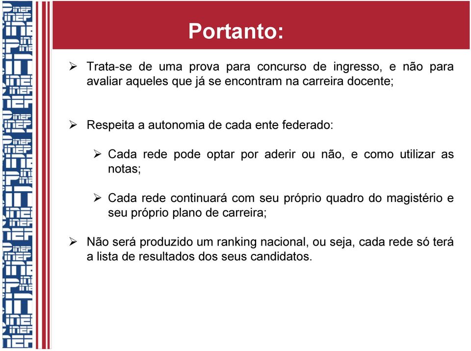 utilizar as notas; Cada rede continuará com seu próprio quadro do magistério e seu próprio plano de carreira;