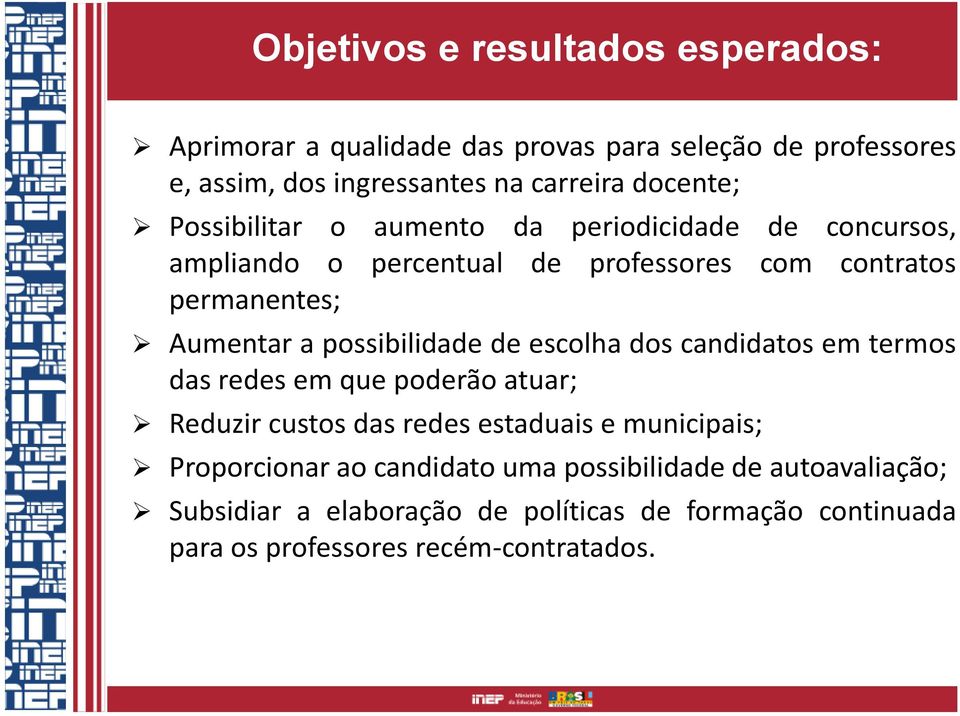 possibilidade de escolha dos candidatos em termos das redes em que poderão atuar; Reduzir custos das redes estaduais e municipais;