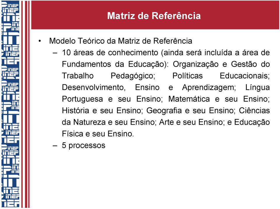 Desenvolvimento, Ensino e Aprendizagem; Língua Portuguesa e seu Ensino; Matemática e seu Ensino; História e seu