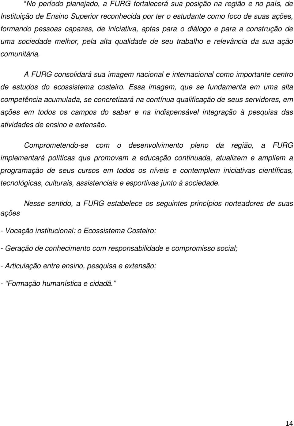 A FURG consolidará sua imagem nacional e internacional como importante centro de estudos do ecossistema costeiro.