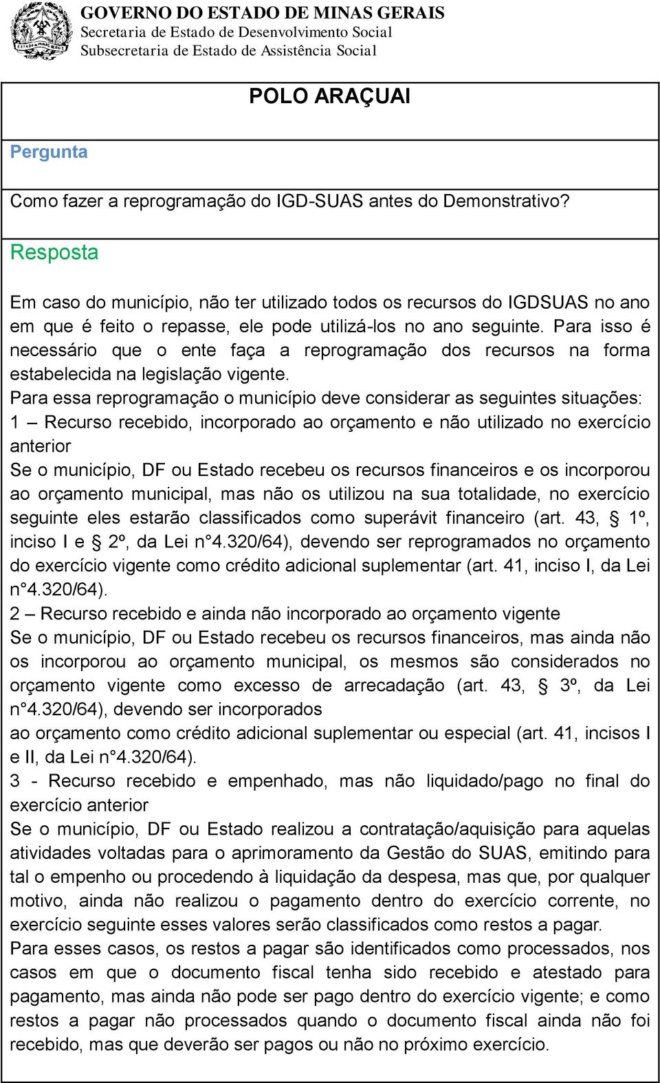 Para isso é necessário que o ente faça a reprogramação dos recursos na forma estabelecida na legislação vigente.