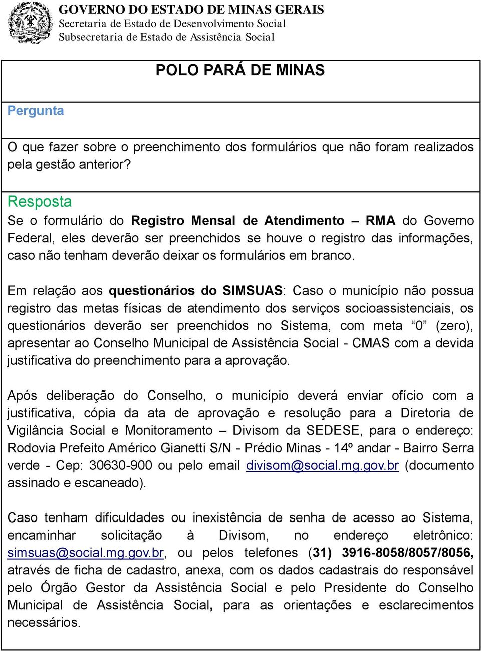 Em relação aos questionários do SIMSUAS: Caso o município não possua registro das metas físicas de atendimento dos serviços socioassistenciais, os questionários deverão ser preenchidos no Sistema,