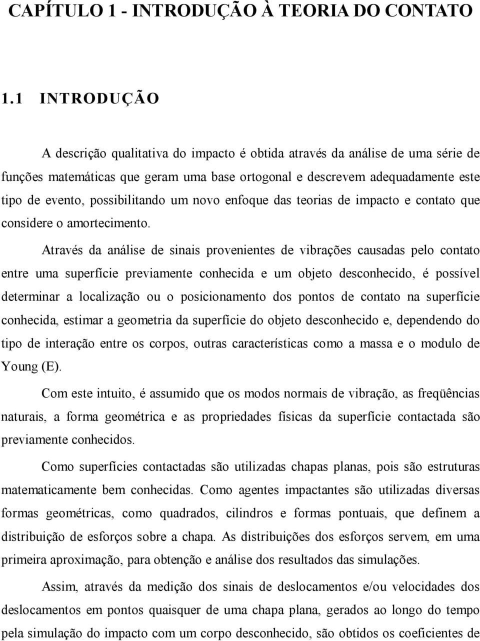 enfoque das eorias de impaco e conao que considere o amorecimeno.