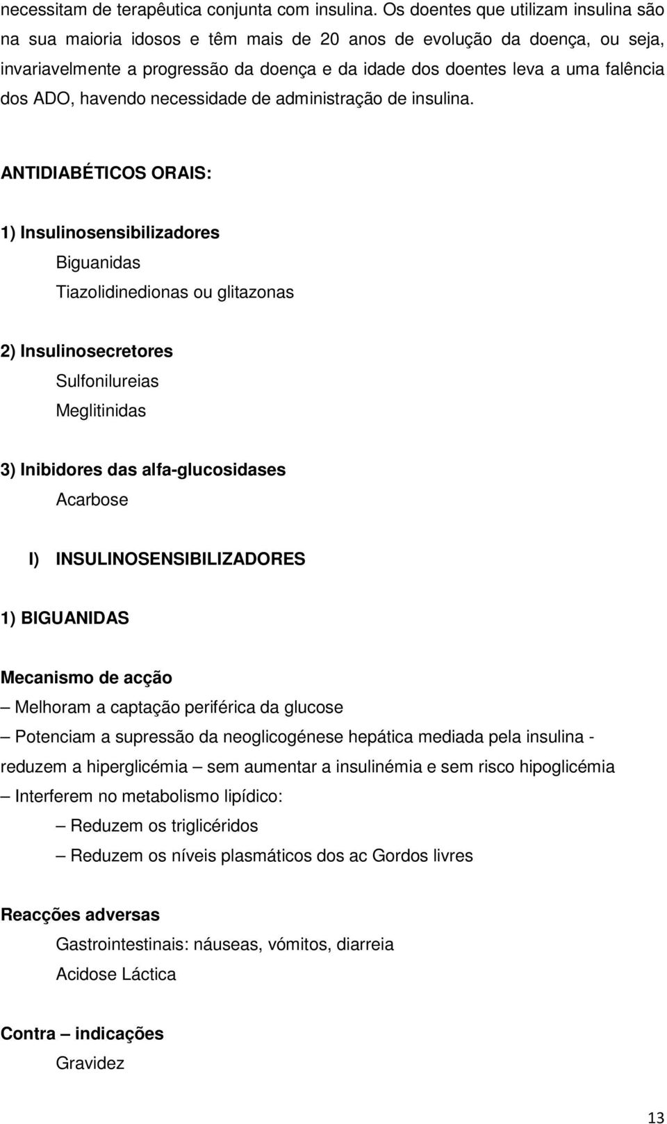 ADO, havendo necessidade de administração de insulina.