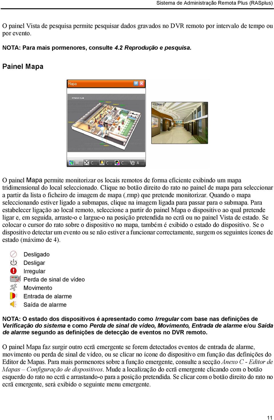 Clique no botão direito do rato no painel de mapa para seleccionar a partir da lista o ficheiro de imagem de mapa (.rmp) que pretende monitorizar.