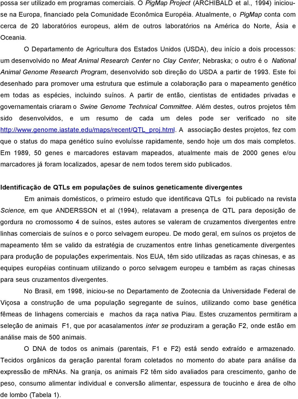 O Departamento de Agricultura dos Estados Unidos (USDA), deu início a dois processos: um desenvolvido no Meat Animal Research Center no Clay Center, Nebraska; o outro é o National Animal Genome