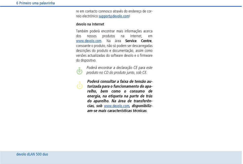 Na área Service Centre, consoante o produto, não só podem ser descarregadas descrições do produto e documentação, assim como versões actualizadas do software devolo e o firmware do