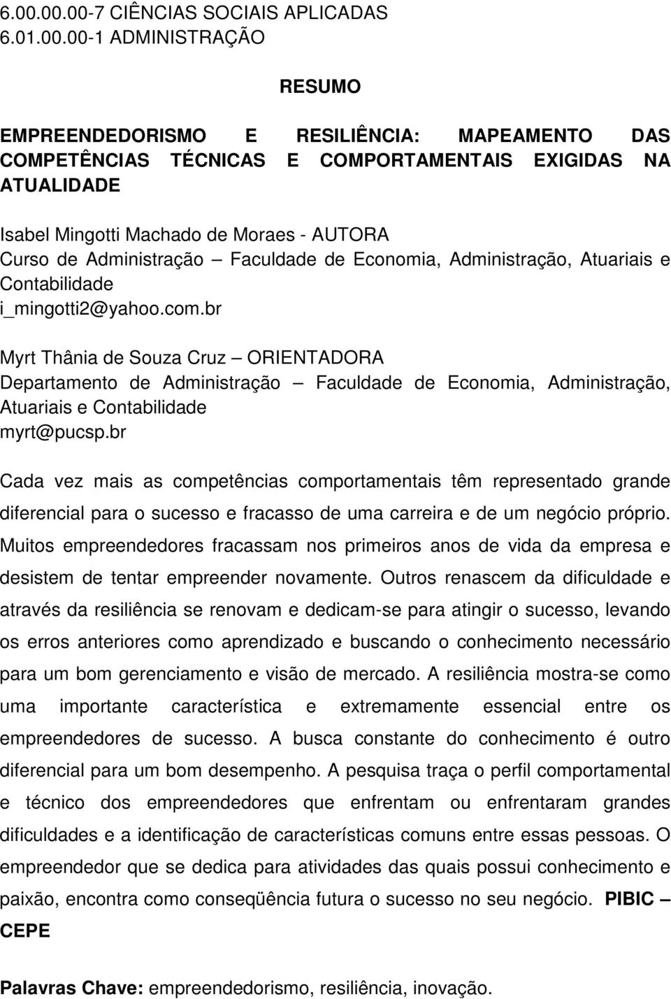 br Myrt Thânia de Souza Cruz ORIENTADORA Departamento de Administração Faculdade de Economia, Administração, Atuariais e Contabilidade myrt@pucsp.