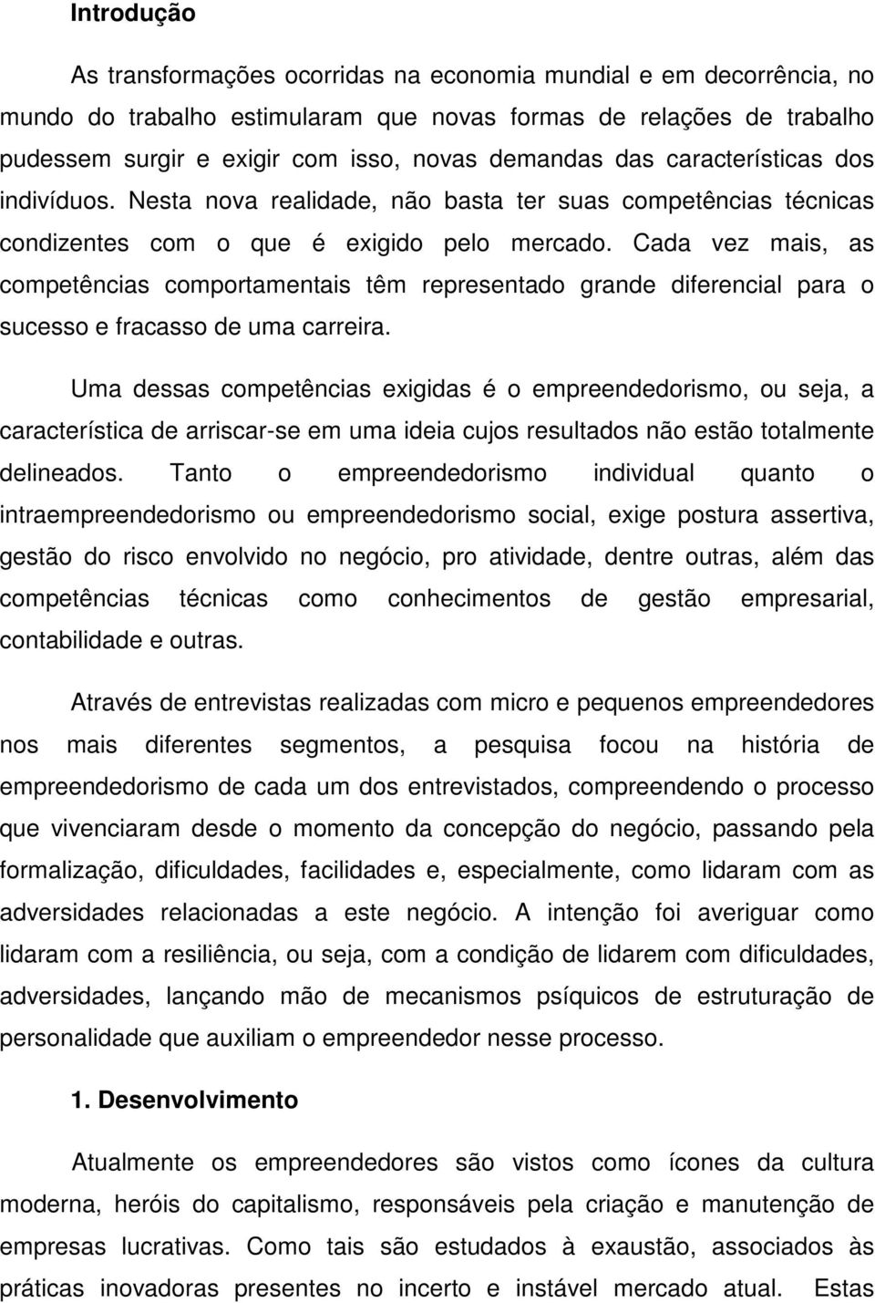 Cada vez mais, as competências comportamentais têm representado grande diferencial para o sucesso e fracasso de uma carreira.