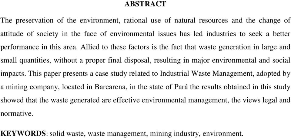 Allied to these factors is the fact that waste generation in large and small quantities, without a proper final disposal, resulting in major environmental and social impacts.