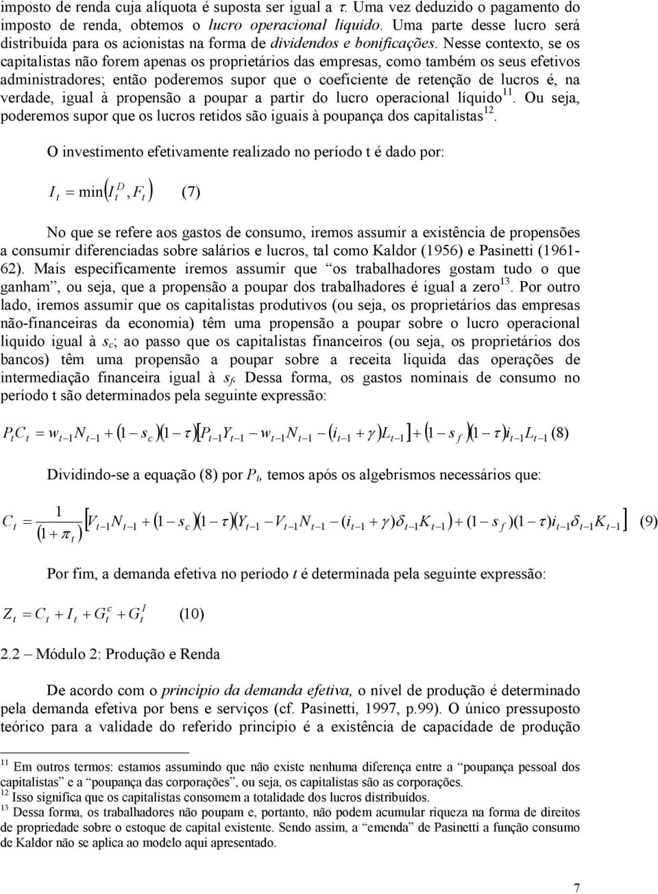 Nesse conexo, se os capialisas não orem apenas os proprieários das empresas, como ambém os seus eeivos adminisradores; enão poderemos supor que o coeiciene de reenção de lucros é, na verdade, igual à