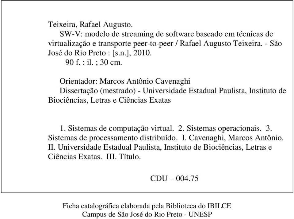 Orientador: Marcos Antônio Cavenaghi Dissertação (mestrado) - Universidade Estadual Paulista, Instituto de Biociências, Letras e Ciências Exatas 1.