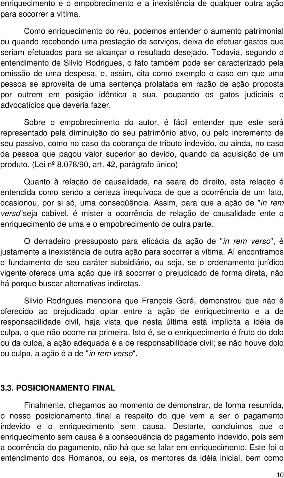 Todavia, segundo o entendimento de Silvio Rodrigues, o fato também pode ser caracterizado pela omissão de uma despesa, e, assim, cita como exemplo o caso em que uma pessoa se aproveita de uma