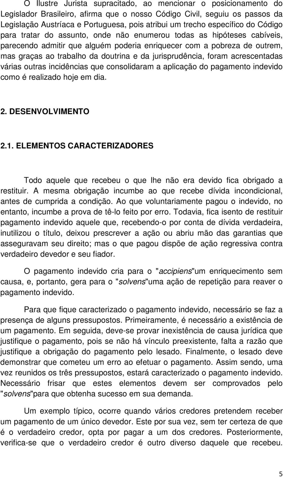 e da jurisprudência, foram acrescentadas várias outras incidências que consolidaram a aplicação do pagamento indevido como é realizado hoje em dia. 2. DESENVOLVIMENTO 2.1.