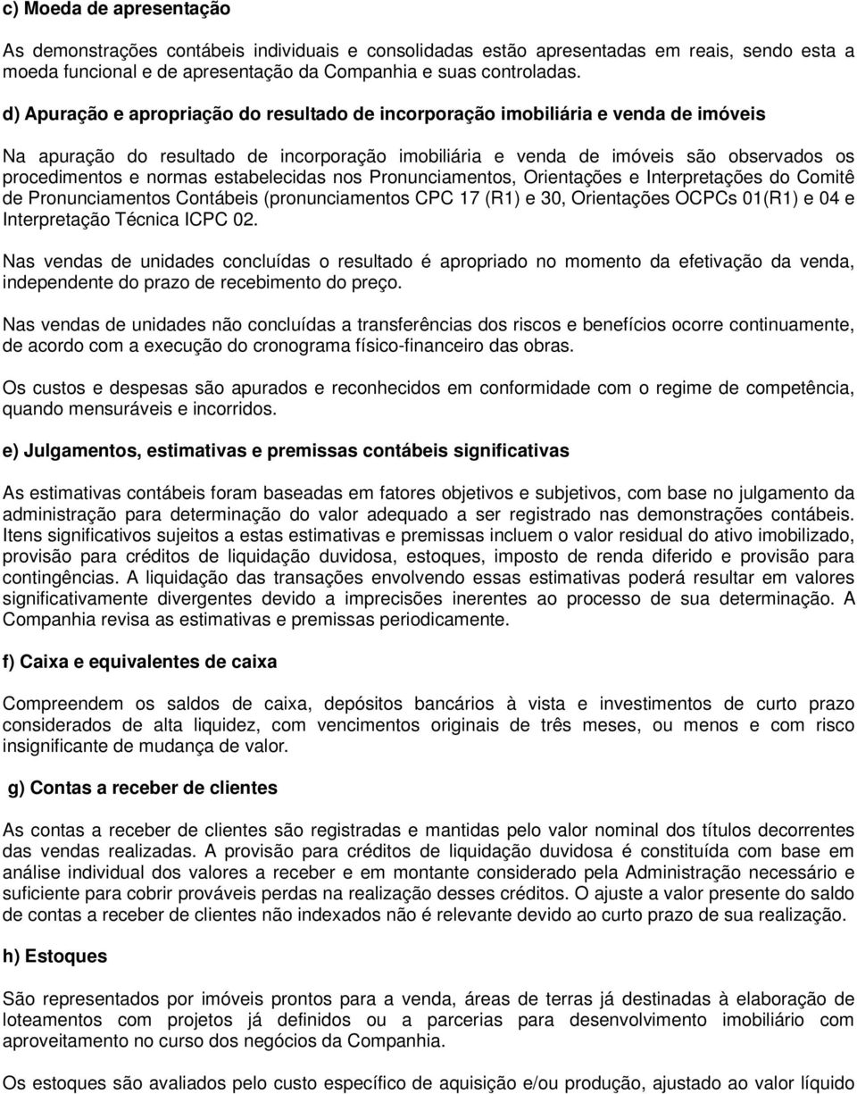 estabelecidas nos Pronunciamentos, Orientações e Interpretações do Comitê de Pronunciamentos Contábeis (pronunciamentos CPC 17 (R1) e 30, Orientações OCPCs 01(R1) e 04 e Interpretação Técnica ICPC 02.